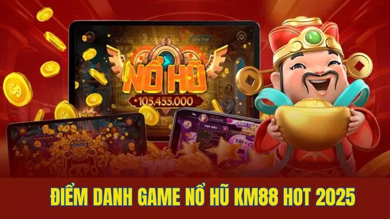 Khám phá kho sản phẩm game hot của nổ hũ KM88