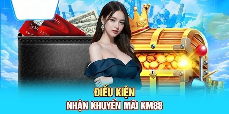 Những điều kiện tối thiểu để tham gia nhận khuyến mãi tại KM88