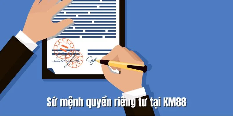 Tìm hiểu sứ mệnh của nhà cái KM88 trong bảo vệ quyền riêng tư của người dùng