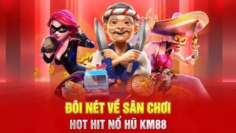 Sân chơi nổ hũ KM88 đầy hứa hẹn hiện nay 