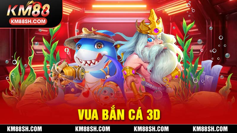 Vua Bắn Cá 3D KM88